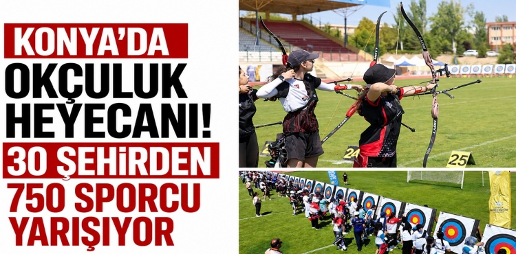 Konya’da Okçuluk Heyecanı 30 Şehirden 750 Sporcu Yarışıyor