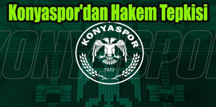 Konyaspor'dan Hakem Tepkisi