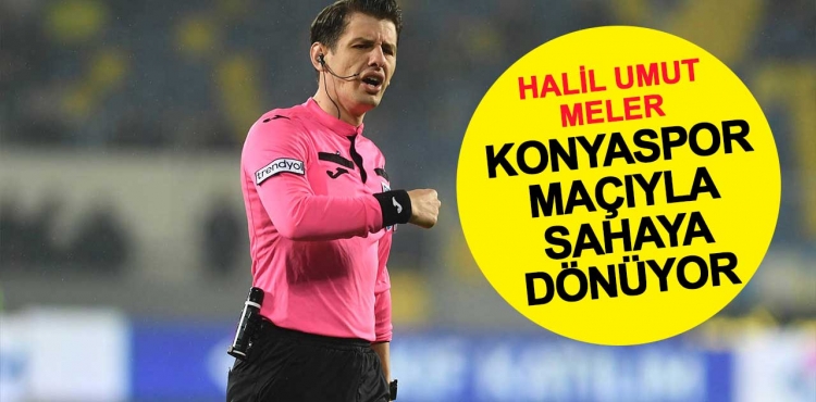 Halil Umut Meler Konyaspor maçıyla sahaya dönüyor
