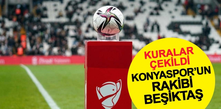Konyaspor'un çeyrek finaldeki rakibi Beşiktaş oldu