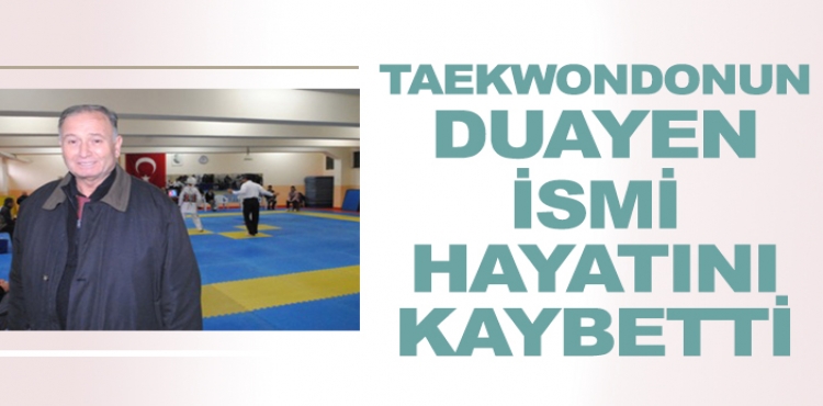 Türk Taekwondosunun duayen ismi Kayhan Aytar vefat etti