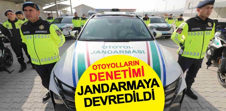 Otoyolların denetimi Jandarmaya devredildi