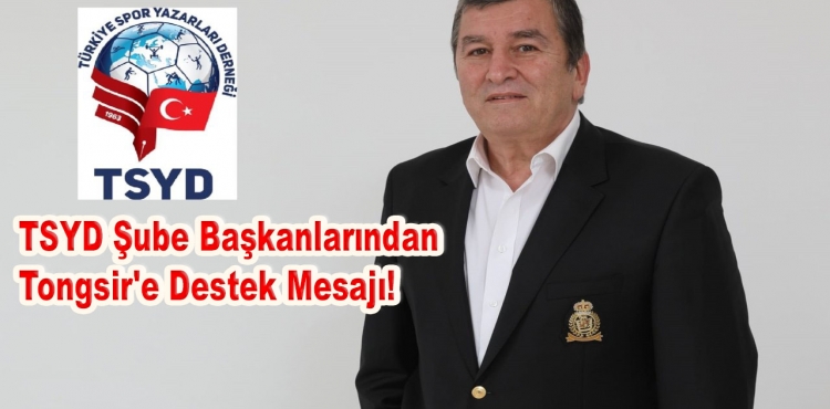 TSYD Şube Başkanlarından Tongsir'e Destek Mesajı!