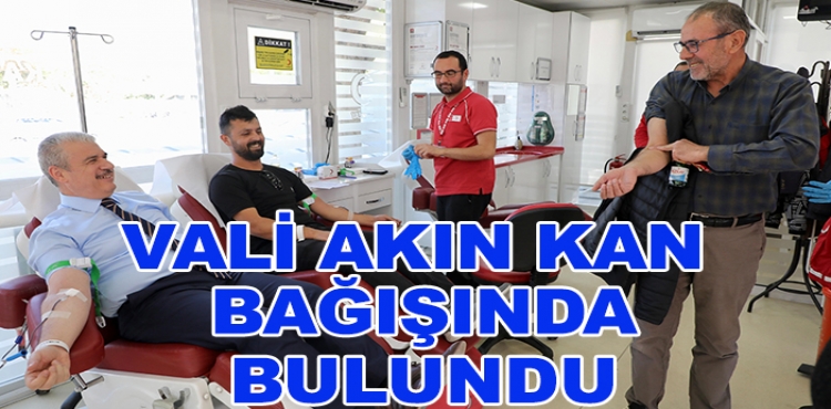 Vali Akın kan bağışında bulundu