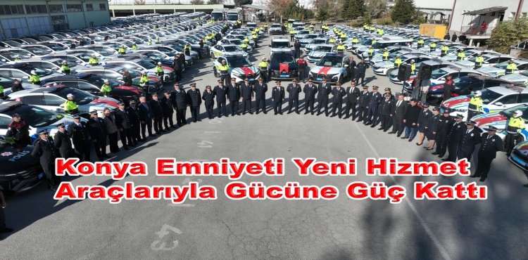 Konya Emniyeti Yeni Hizmet Araçlarıyla Gücüne Güç Kattı