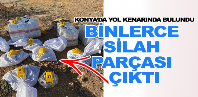 Konya’da yola bırakılan 13 çuvaldan binlerce silah parçası çıktı