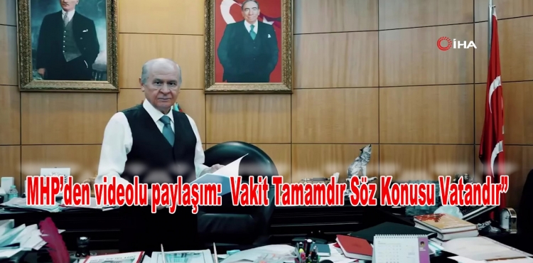 MHP’den videolu paylaşım:  Vakit Tamamdır Söz Konusu Vatandır”