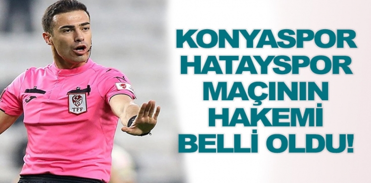 Konyaspor-Hatayspor Maçının Hakemi Belli Oldu