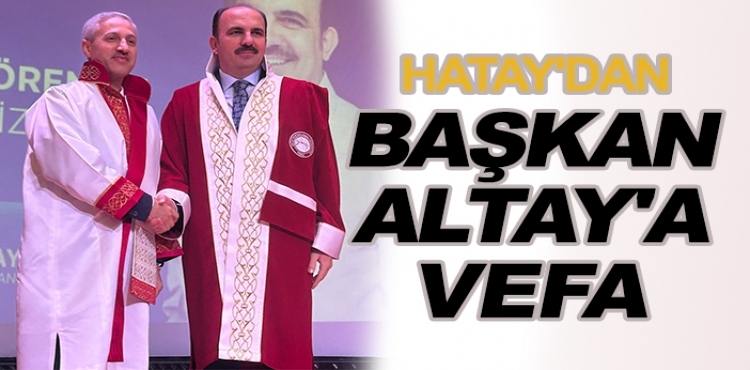 Hatay'dan Başkan Altay'a Vefa