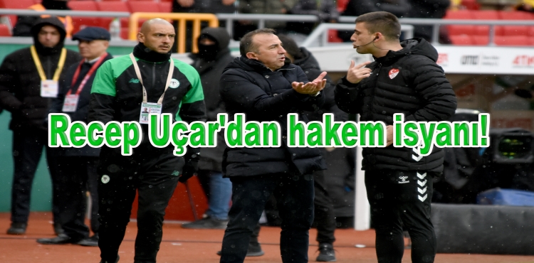 Recep Uçar'dan hakem isyanı!