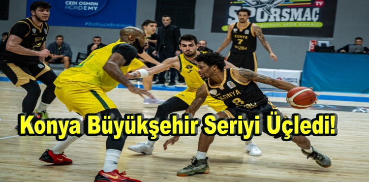 Konya Büyükşehir Seriyi Üçledi!