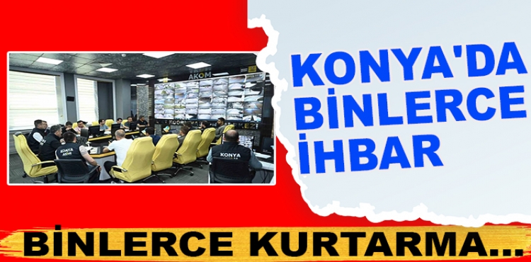 Konya'da binlerce ihbar binlerce kurtarma