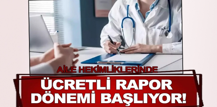 Aile hekimliklerinde ücretli rapor dönemi başlıyor!?v=1