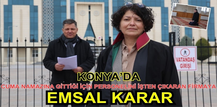 Konya'da Cuma namazına gittiği için personelini işten çıkaran firmaya emsal karar