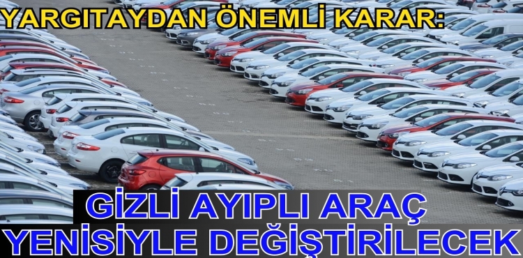 Yargıtaydan önemli karar: Gizli ayıplı araç yenisiyle değiştirilecek?v=1