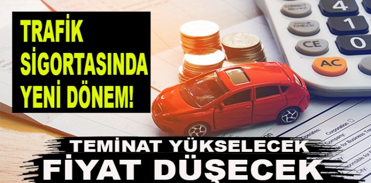 Trafik sigortasında yeni dönem! Teminat yükselecek fiyat düşecek