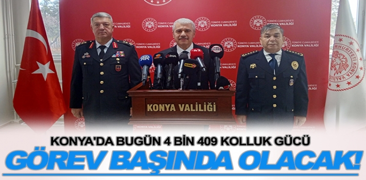 Konya'da bugün 4 bin 409 kolluk gücü görev başında olacak!