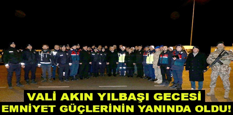 Vali Akın yılbaşı gecesi emniyet güçlerinin yanında oldu!?v=1