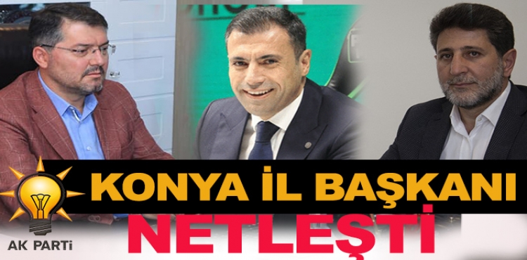 AK Parti Konya İl Başkanı Belli Oldu