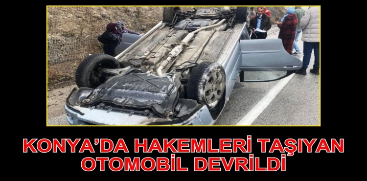 Konya'da maça giden hakemleri taşıyan otomobil devrildi!