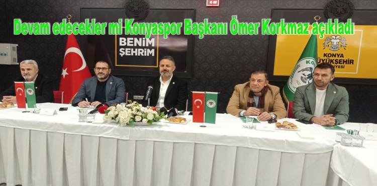 Devam edecekler mi Konyaspor Başkanı Ömer Korkmaz açıkladı