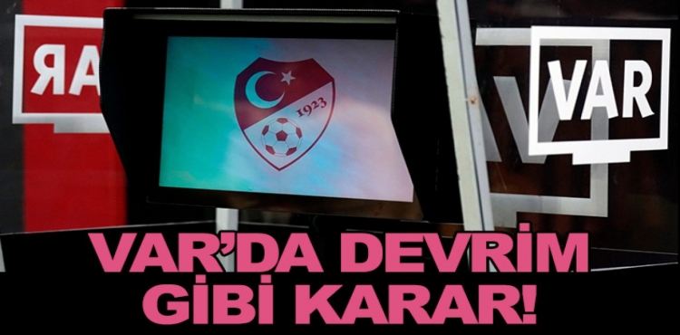 VAR'da Devrim Gibi Karar!