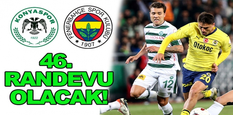 KONYASPOR-FENERBAHÇE ARASINDA 46. RANDEVU?v=1