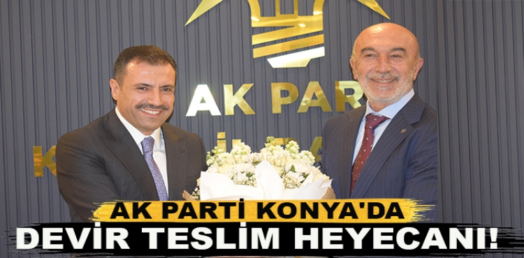 AK Parti Konya'da devir teslim heyecanı!