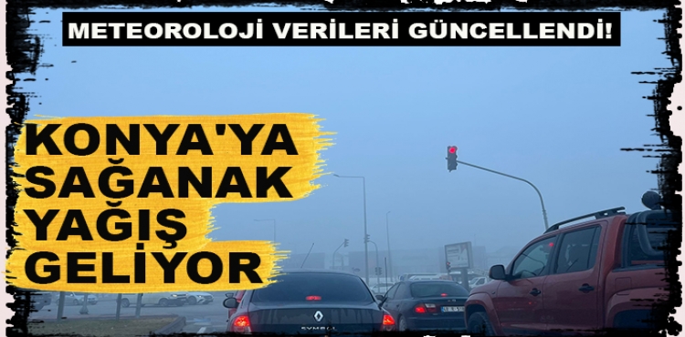 Meteoroloji verileri güncellendi! Konya'ya sağanak yağış geliyor