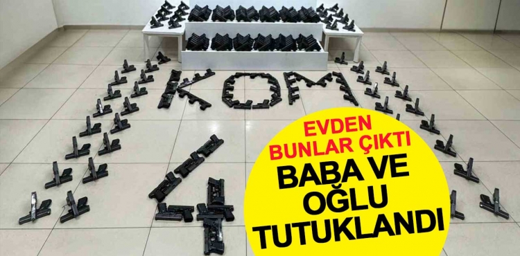 Evden bunlar çıktı, baba ve oğul tutuklandı