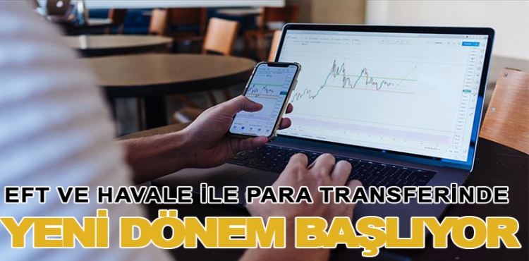 EFT ve havale ile para transferinde yeni dönem başlıyor