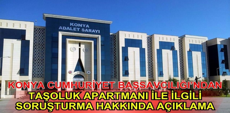 Konya Cumhuriyet Başsavcılığı'ndan Taşoluk Apartmanı ile ilgili soruşturma hakkında açıklama