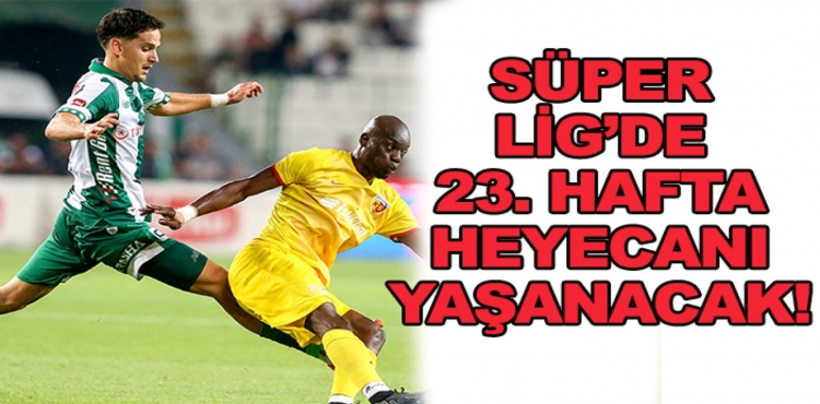 Süper Lig'de 23. Hafta Heyecanı Yaşanacak!