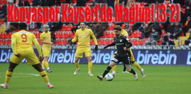 Konyaspor Kayseri’de Mağlup! (3-2)