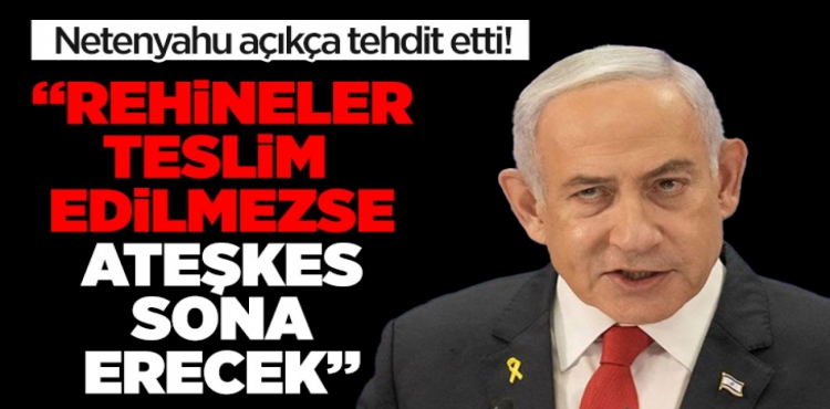 Netanyahu Hamas cumartesi öğlene kadar rehineleri serbest bırakmazsa ateşkes sona erecek