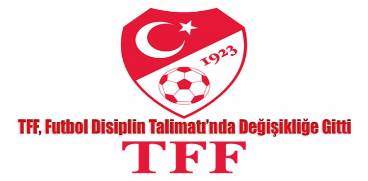 TFF, Futbol Disiplin Talimatı’nda Değişikliğe Gitti