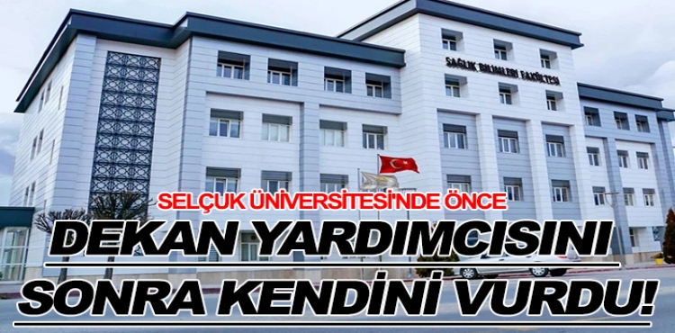 Selçuk Üniversitesi'nde önce dekan yardımcısını sonra kendini vurdu?v=1