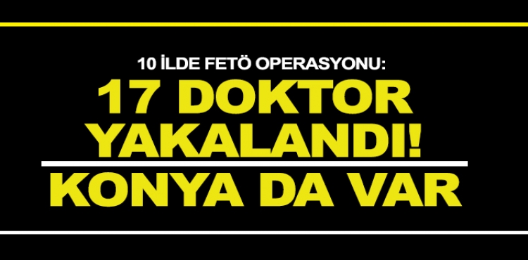 FETÖ Operasyonunda Yakalanan 17 doktor ile ilgili Yeni Gelişme?v=1