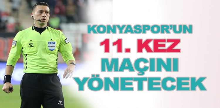 Zorbay Küçük, Konyaspor'un 11. Kez Maçını Yönetecek