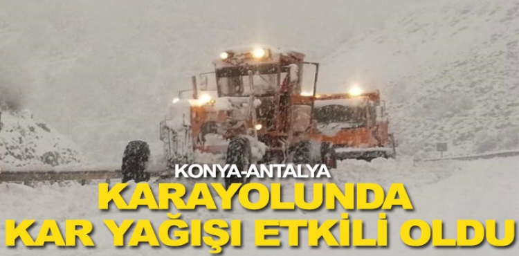 Konya-Antalya Karayolunda kar yağışı etkili oldu