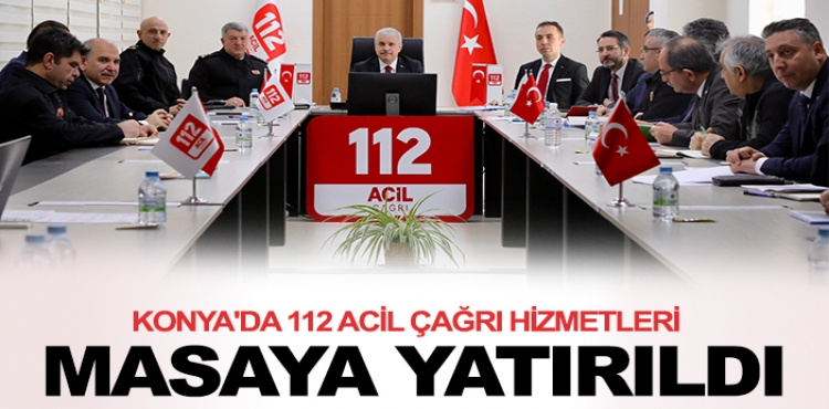 Konya'da 112 acil çağrı hizmetleri masaya yatırıldı