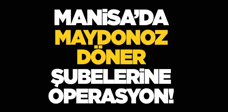 Manisa’da ‘Maydonoz Döner’ şubelerine operasyon: 5 tutuklama?v=1