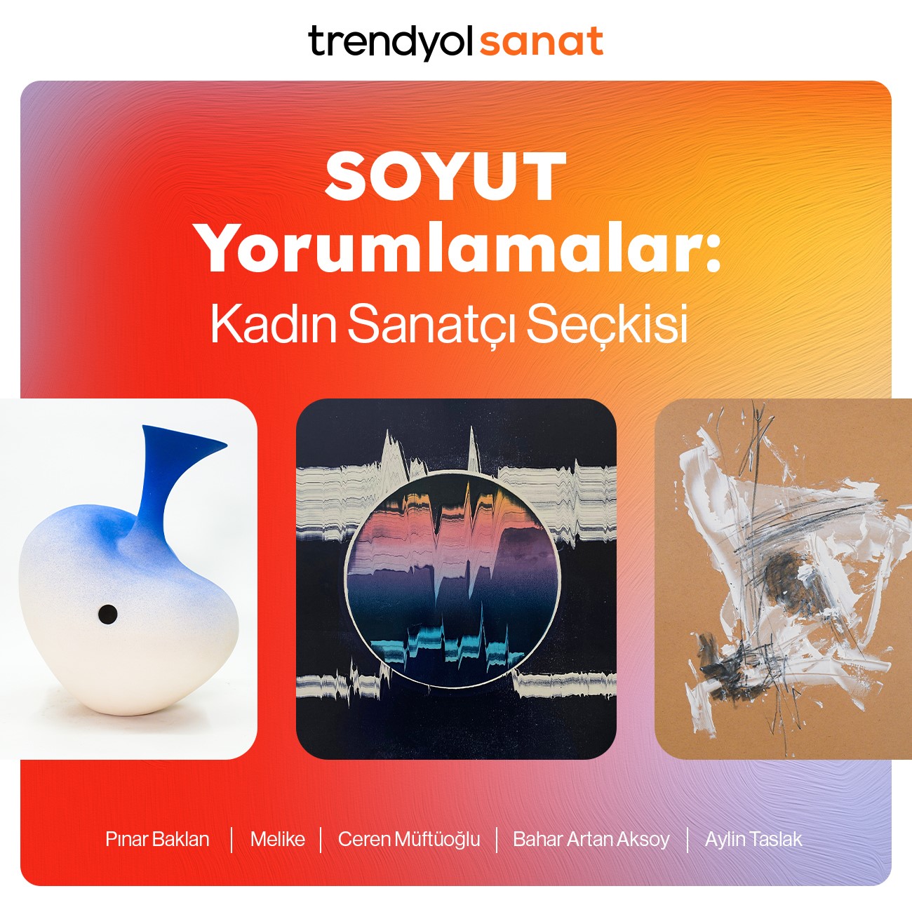 ‘SOYUT Yorumlamalar: Kadın Sanatçılar Seçkisi’ Trendyol Sanat’ta
?v=1