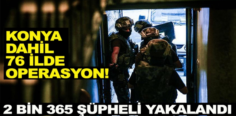 Konya Dahil 76 İlde Operasyon! ?v=1