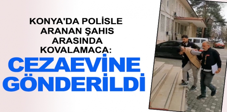 Konya'da polisle aranan şahıs arasında kovalamaca: Cezaevine gönderildi?v=1