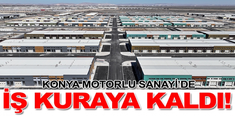 Konya Motorlu Sanayi’de iş kuraya kaldı