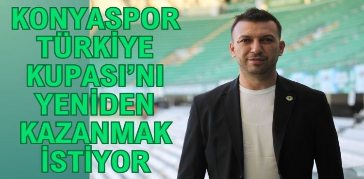 Konyaspor Türkiye Kupası’nı yeniden kazanmak istiyor