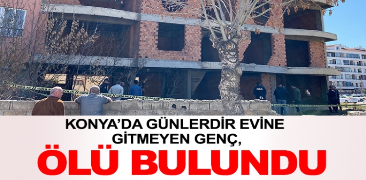 Konya’da Günlerdir Evine Gitmeyen Genç, Ölü Bulundu