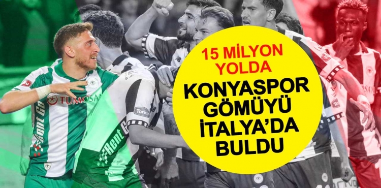 Konyaspor Gömüyü İtalya'da Buldu: 15 Milyon Garanti