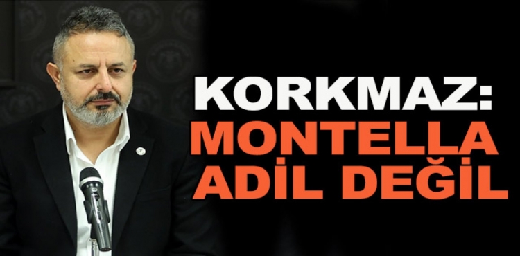 Ömer Korkmaz: Montella Adil Değil